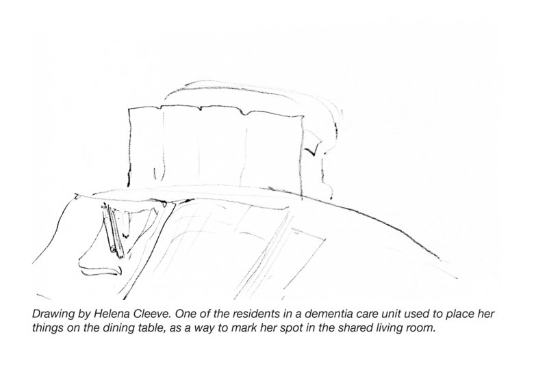 Drawing made by Helena Cleeve as part of her ethnographic fieldwork in a dementia care unit in a nursing home. The image shows how one of the residents used to place her things on the dining table, as a way to mark her spot in the shared living room.