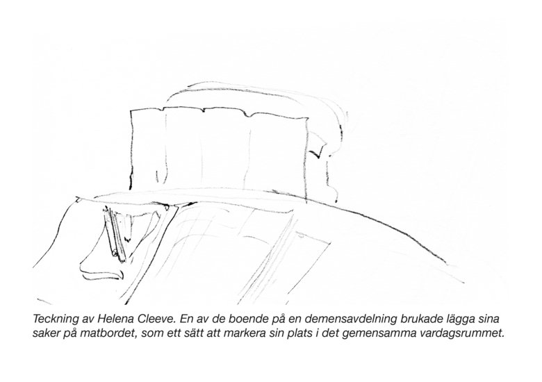 Teckning av Helena Cleeve från hennes etnografiska fältarbete på en demensavdelning på ett särskilt boende. Bilden visar hur en av de boende brukade lägga sina saker på matbordet, som ett sätt att markera sin plats i det gemensamma vardagsrummet.