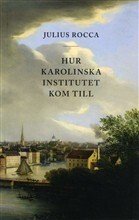 Book cover, Hur Karolinska Institutet kom till.